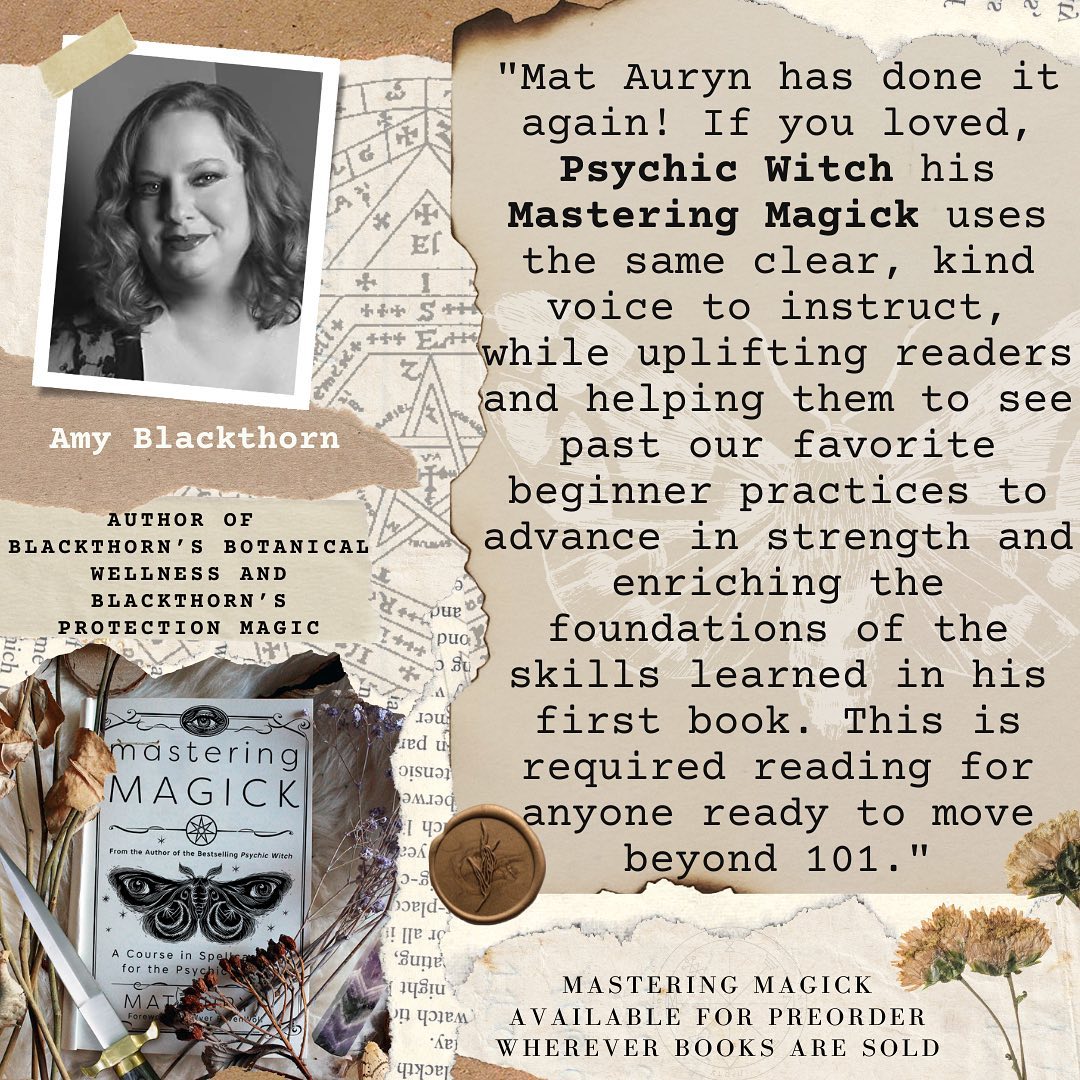 Thank you for the support @amyblackthornauthor. I appreciate you! ♥️🙏🏻 

“Mat Auryn has done it again! If you loved, ‘Psychic Witch’ his ‘Mastering Magick’ uses the same clear, kind voice to instruct, while uplifting readers and helping them to see past our favorite beginner practices to advance in strength and enriching the foundations of the skills learned in his first book. This is required reading for anyone ready to move beyond 101.”
-Amy Blackthorn
Author of Blackthorn’s Botanical Wellness and Blackthorn’s Protection Magic